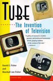 Tube: The Invention of Television (David E Fisher)